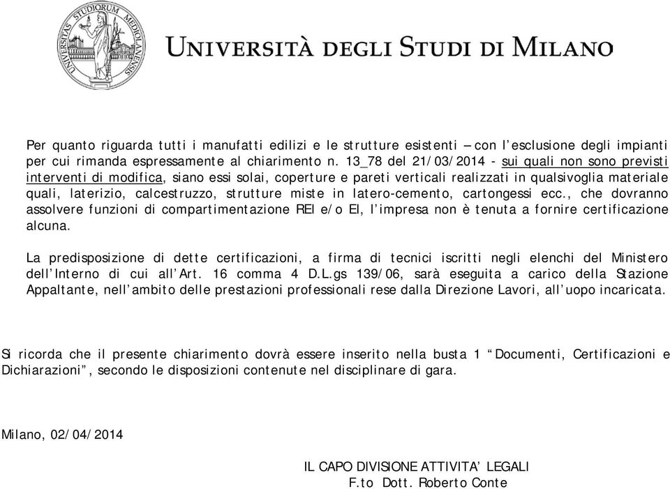 strutture miste in latero-cemento, cartongessi ecc., che dovranno assolvere funzioni di compartimentazione REI e/o EI, l impresa non è tenuta a fornire certificazione alcuna.