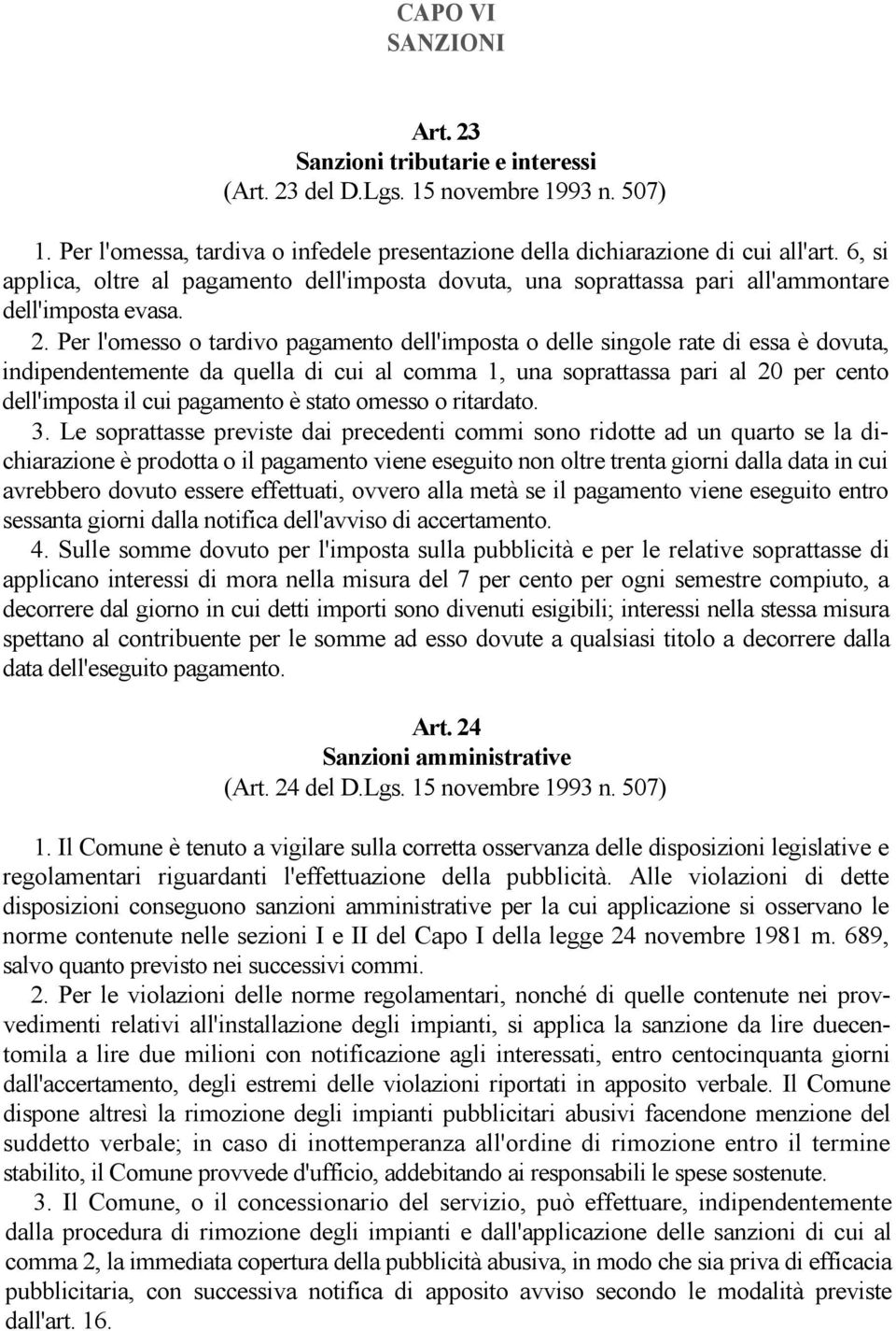 Per l'omesso o tardivo pagamento dell'imposta o delle singole rate di essa è dovuta, indipendentemente da quella di cui al comma 1, una soprattassa pari al 20 per cento dell'imposta il cui pagamento