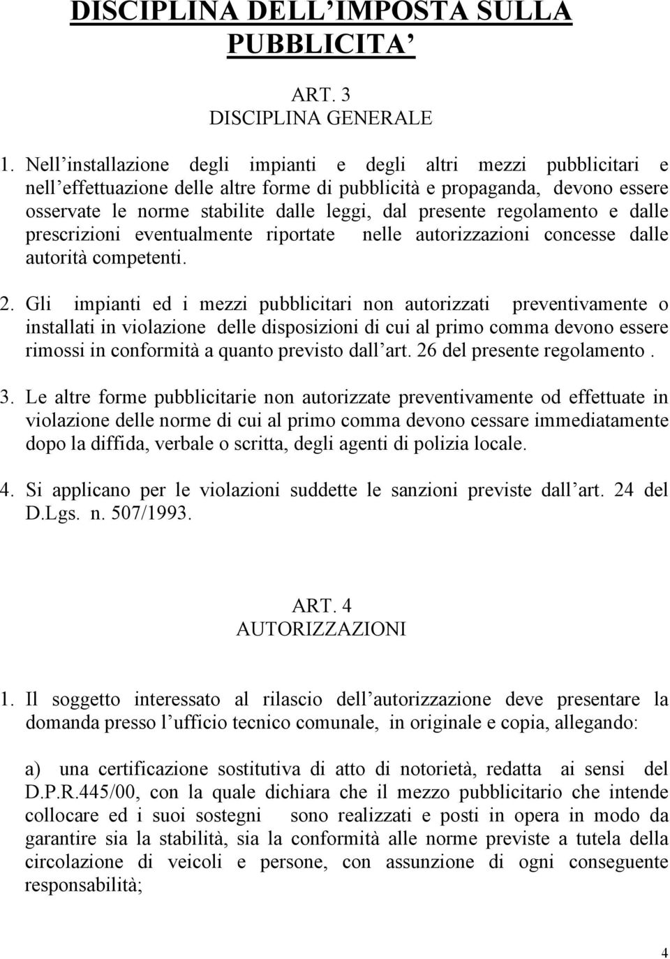 presente regolamento e dalle prescrizioni eventualmente riportate nelle autorizzazioni concesse dalle autorità competenti. 2.