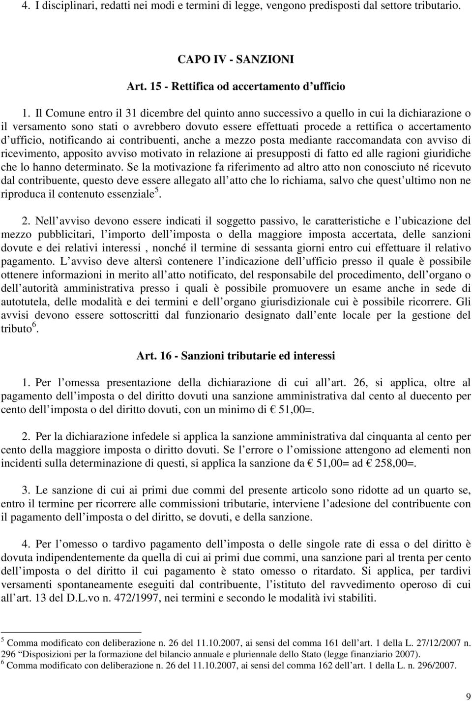 ufficio, notificando ai contribuenti, anche a mezzo posta mediante raccomandata con avviso di ricevimento, apposito avviso motivato in relazione ai presupposti di fatto ed alle ragioni giuridiche che