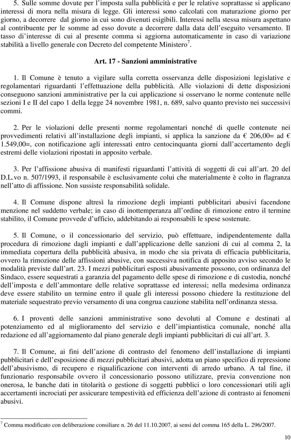 Interessi nella stessa misura aspettano al contribuente per le somme ad esso dovute a decorrere dalla data dell eseguito versamento.