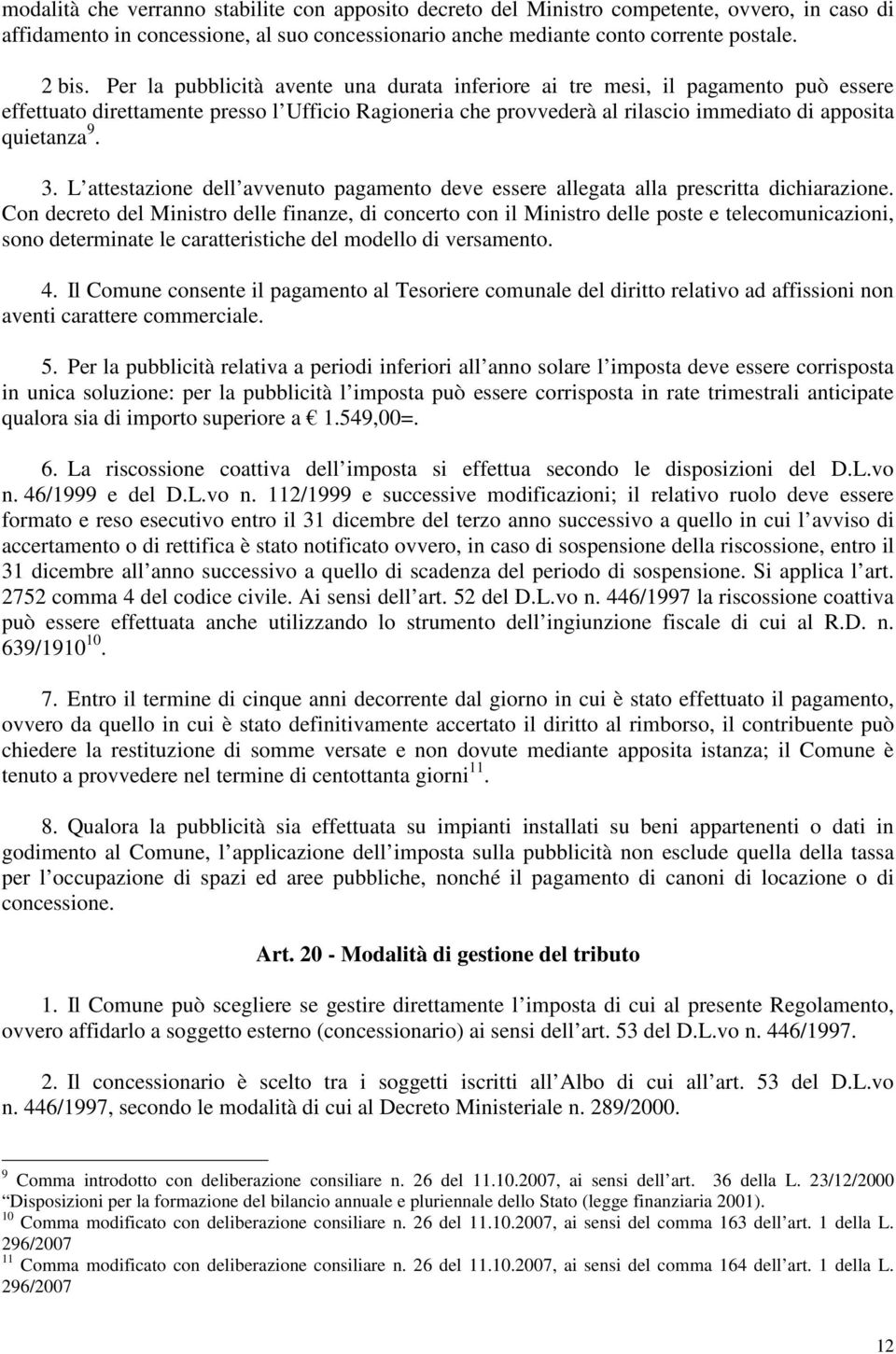 L attestazione dell avvenuto pagamento deve essere allegata alla prescritta dichiarazione.