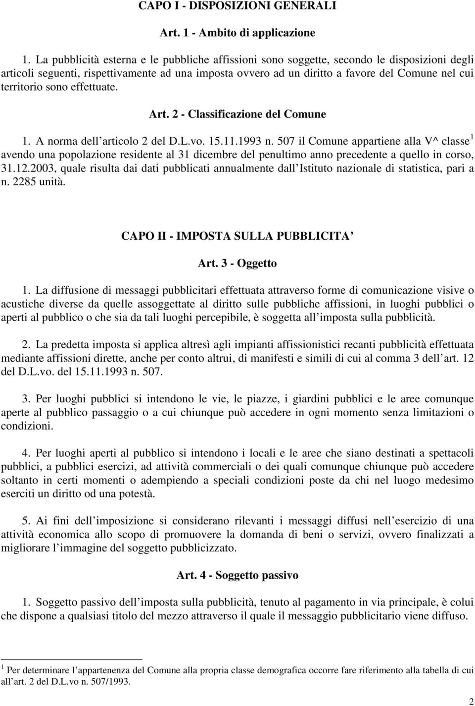 territorio sono effettuate. Art. 2 - Classificazione del Comune 1. A norma dell articolo 2 del D.L.vo. 15.11.1993 n.