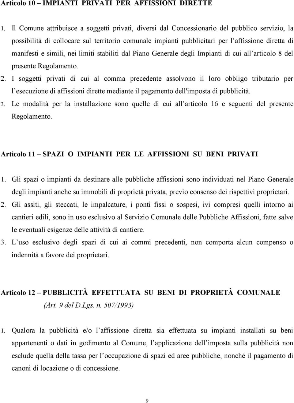 manifesti e simili, nei limiti stabiliti dal Piano Generale degli Impianti di cui all articolo 8 del presente Regolamento. 2.