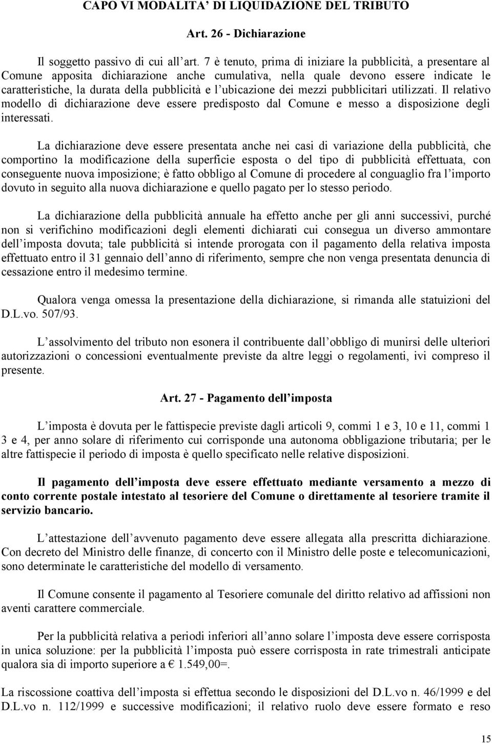 ubicazione dei mezzi pubblicitari utilizzati. Il relativo modello di dichiarazione deve essere predisposto dal Comune e messo a disposizione degli interessati.