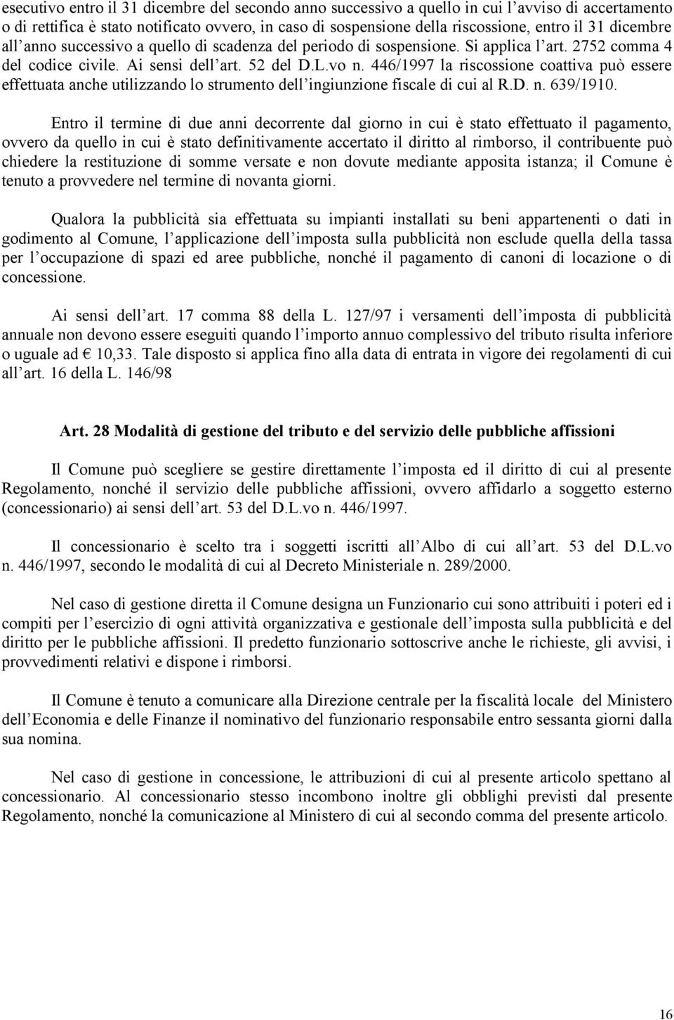 446/1997 la riscossione coattiva può essere effettuata anche utilizzando lo strumento dell ingiunzione fiscale di cui al R.D. n. 639/1910.