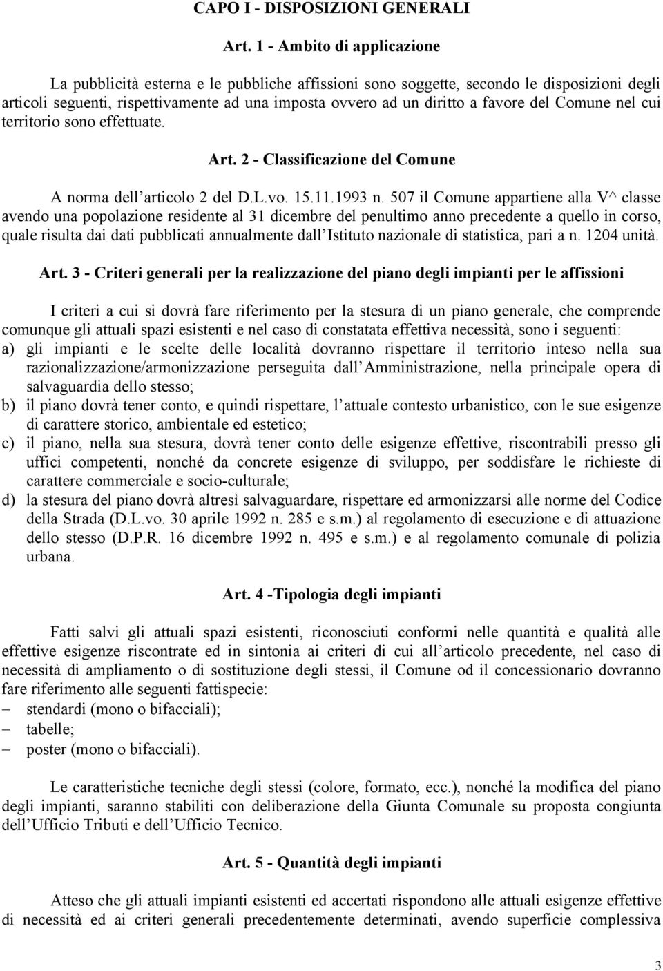 del Comune nel cui territorio sono effettuate. Art. 2 - Classificazione del Comune A norma dell articolo 2 del D.L.vo. 15.11.1993 n.