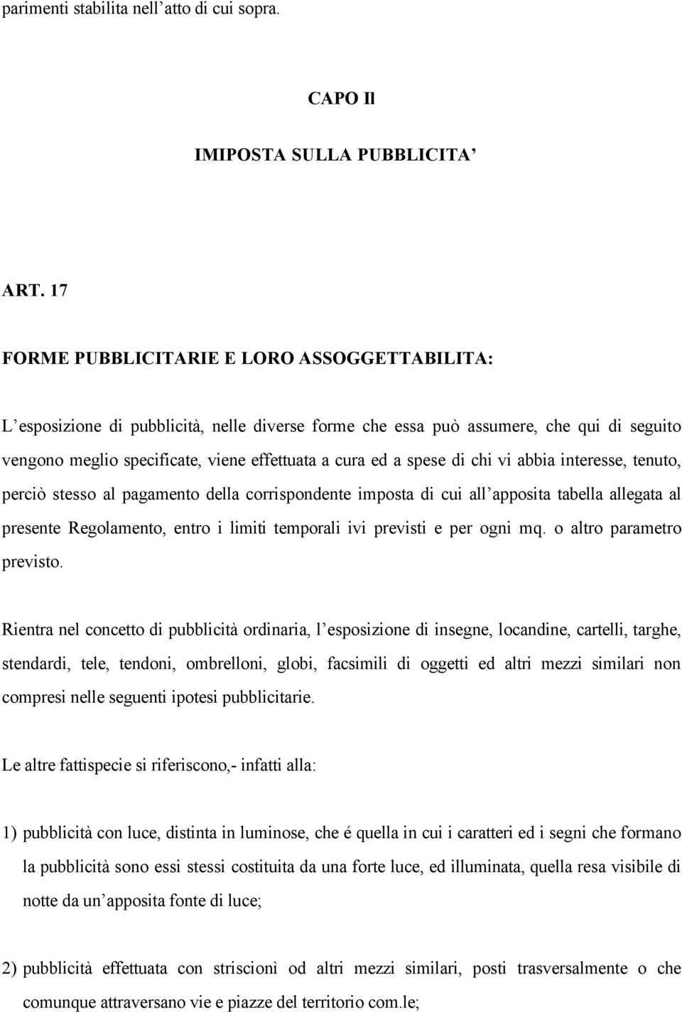 spese di chi vi abbia interesse, tenuto, perciò stesso al pagamento della corrispondente imposta di cui all apposita tabella allegata al presente Regolamento, entro i limiti temporali ivi previsti e