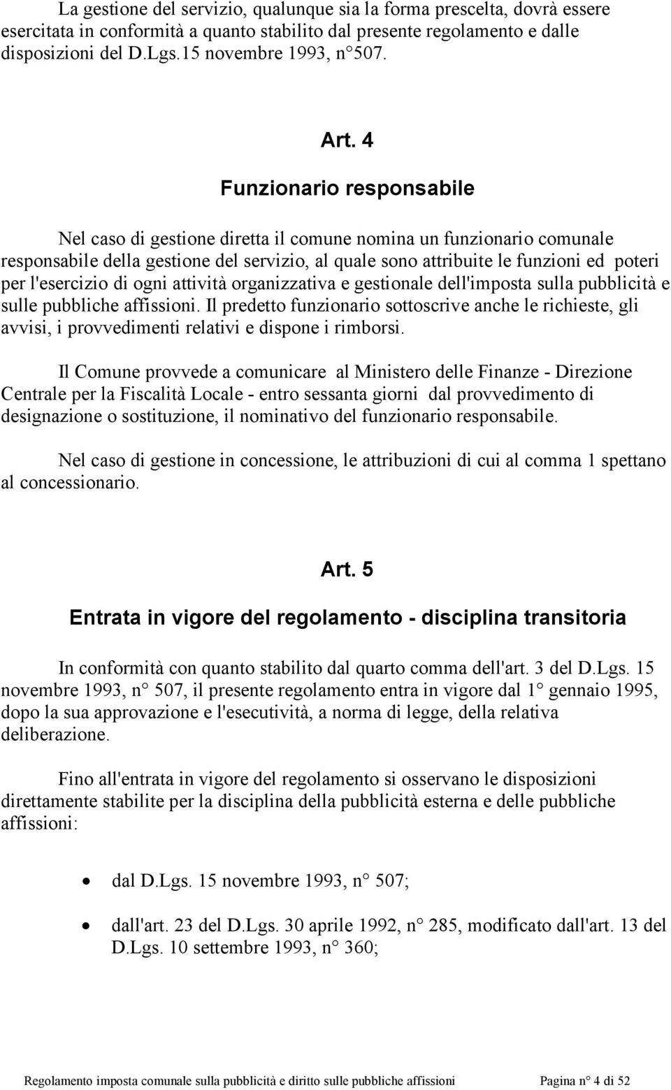 l'esercizio di ogni attività organizzativa e gestionale dell'imposta sulla pubblicità e sulle pubbliche affissioni.