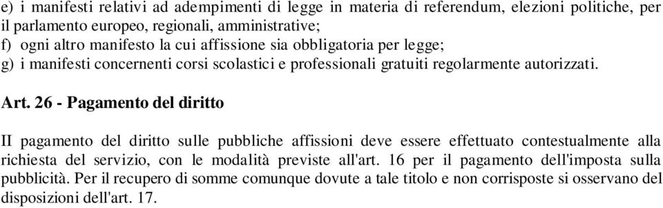 26 - Pagamento del diritto II pagamento del diritto sulle pubbliche affissioni deve essere effettuato contestualmente alla richiesta del servizio, con le modalità