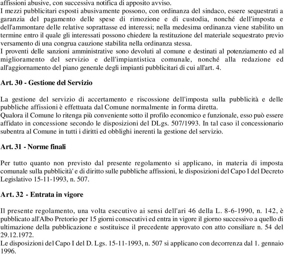 delle relative soprattasse ed interessi; nella medesima ordinanza viene stabilito un termine entro il quale gli interessati possono chiedere la restituzione del materiale sequestrato previo