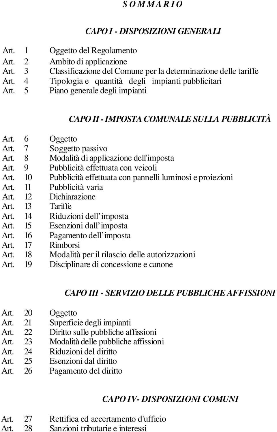 8 Modalità di applicazione dell'imposta Art. 9 Pubblicità effettuata con veicoli Art. 10 Pubblicità effettuata con pannelli luminosi e proiezioni Art. 11 Pubblicità varia Art. 12 Dichiarazione Art.