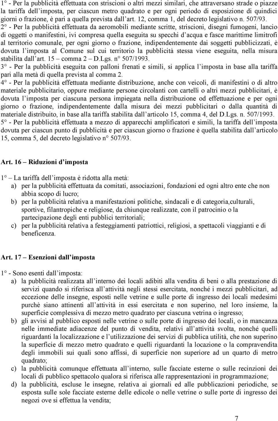 2 - Per la pubblicità effettuata da aeromobili mediante scritte, striscioni, disegni fumogeni, lancio di oggetti o manifestini, ivi compresa quella eseguita su specchi d acqua e fasce marittime