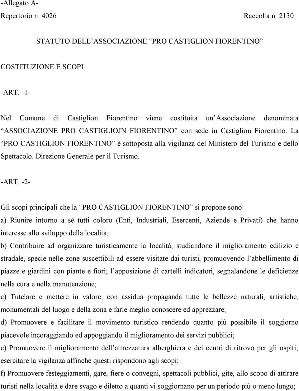 La PRO CASTIGLION FIORENTINO è sottoposta alla vigilanza del Ministero del Turismo e dello Spettacolo. Direzione Generale per il Turismo. -ART.