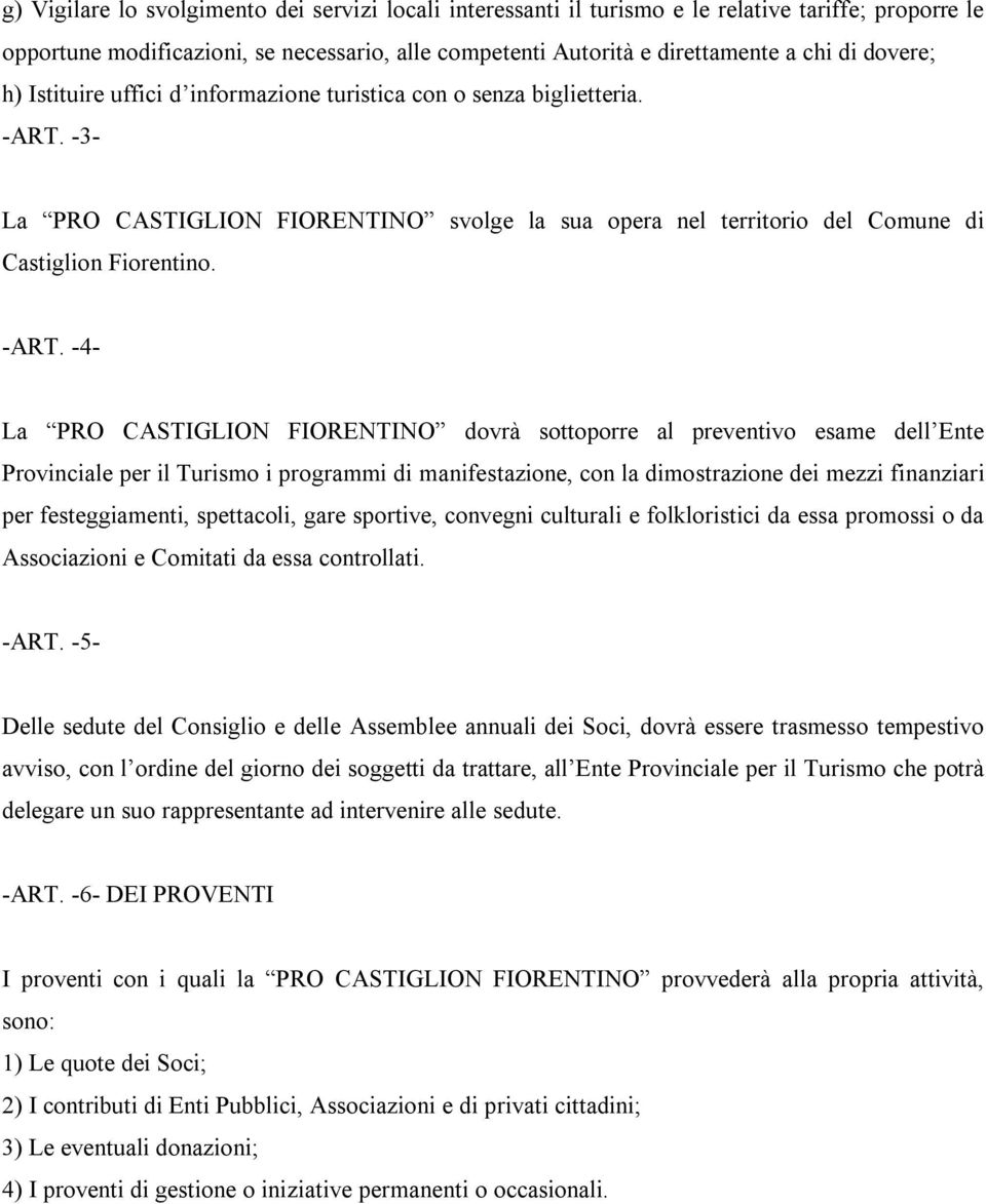 -3- La PRO CASTIGLION FIORENTINO svolge la sua opera nel territorio del Comune di Castiglion Fiorentino. -ART.