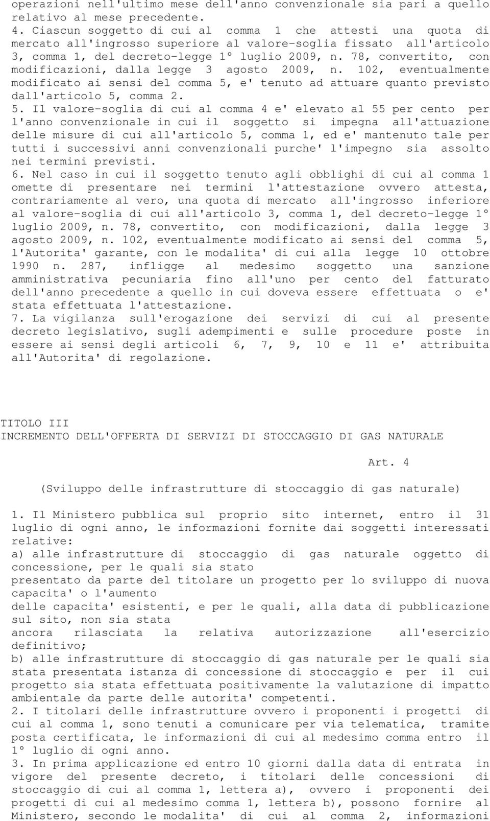 78, convertito, con modificazioni, dalla legge 3 agosto 2009, n. 102, eventualmente modificato ai sensi del comma 5,