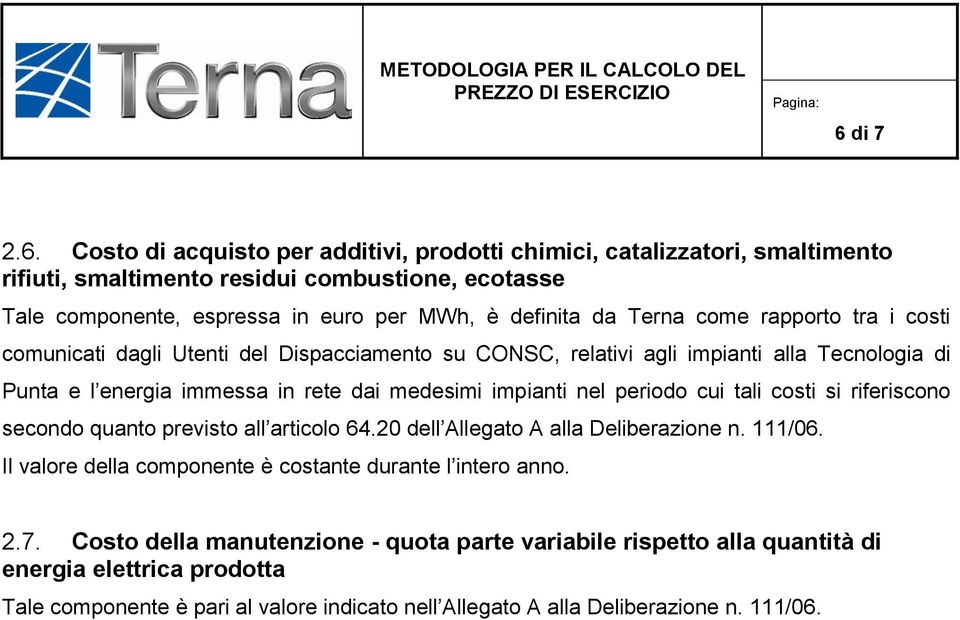 impianti nel periodo cui tali costi si riferiscono secondo quanto previsto all articolo 64.20 dell Allegato A alla Deliberazione n. 111/06.