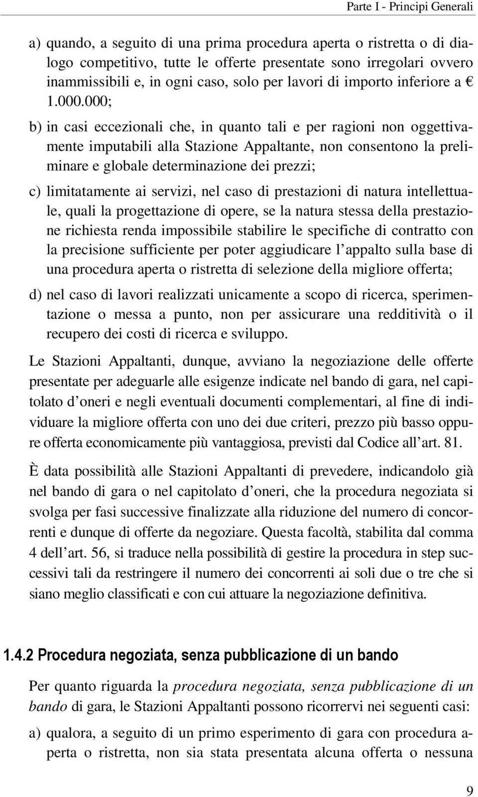 000; b) in casi eccezionali che, in quanto tali e per ragioni non oggettivamente imputabili alla Stazione Appaltante, non consentono la preliminare e globale determinazione dei prezzi; c)