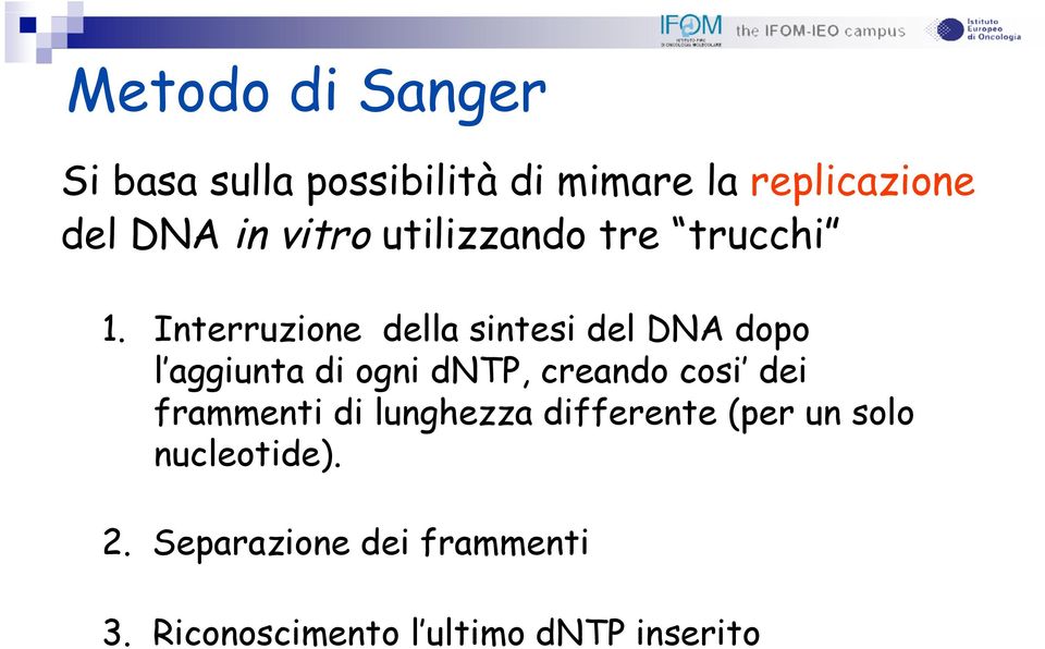 Interruzione della sintesi del DNA dopo l aggiunta di ogni dntp, creando cosi