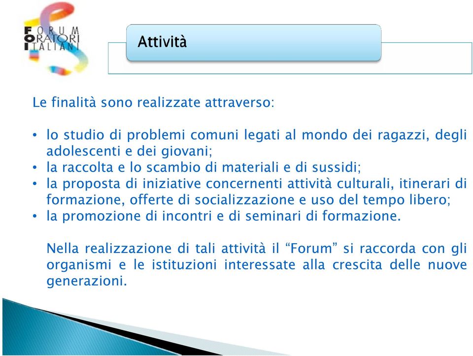 di formazione, offerte di socializzazione e uso del tempo libero; la promozione di incontri e di seminari di formazione.