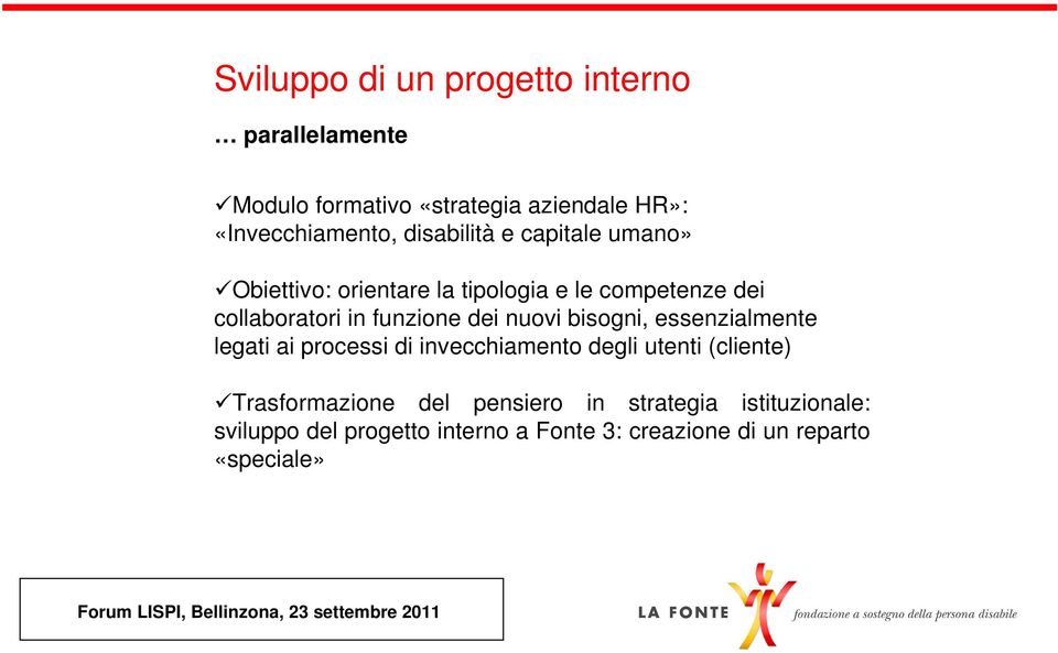 dei nuovi bisogni, essenzialmente legati ai processi di invecchiamento degli utenti (cliente) Trasformazione