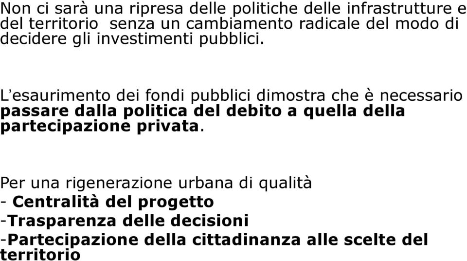 L esaurimento dei fondi pubblici dimostra che è necessario passare dalla politica del debito a quella della