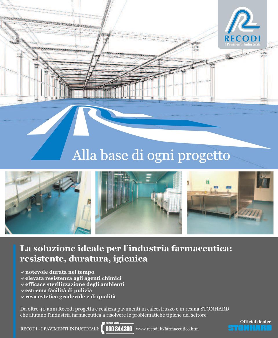 qualità Da oltre 40 anni Recodi progetta e realizza pavimenti in calcestruzzo e in resina STONHARD che aiutano l'industria farmaceutica