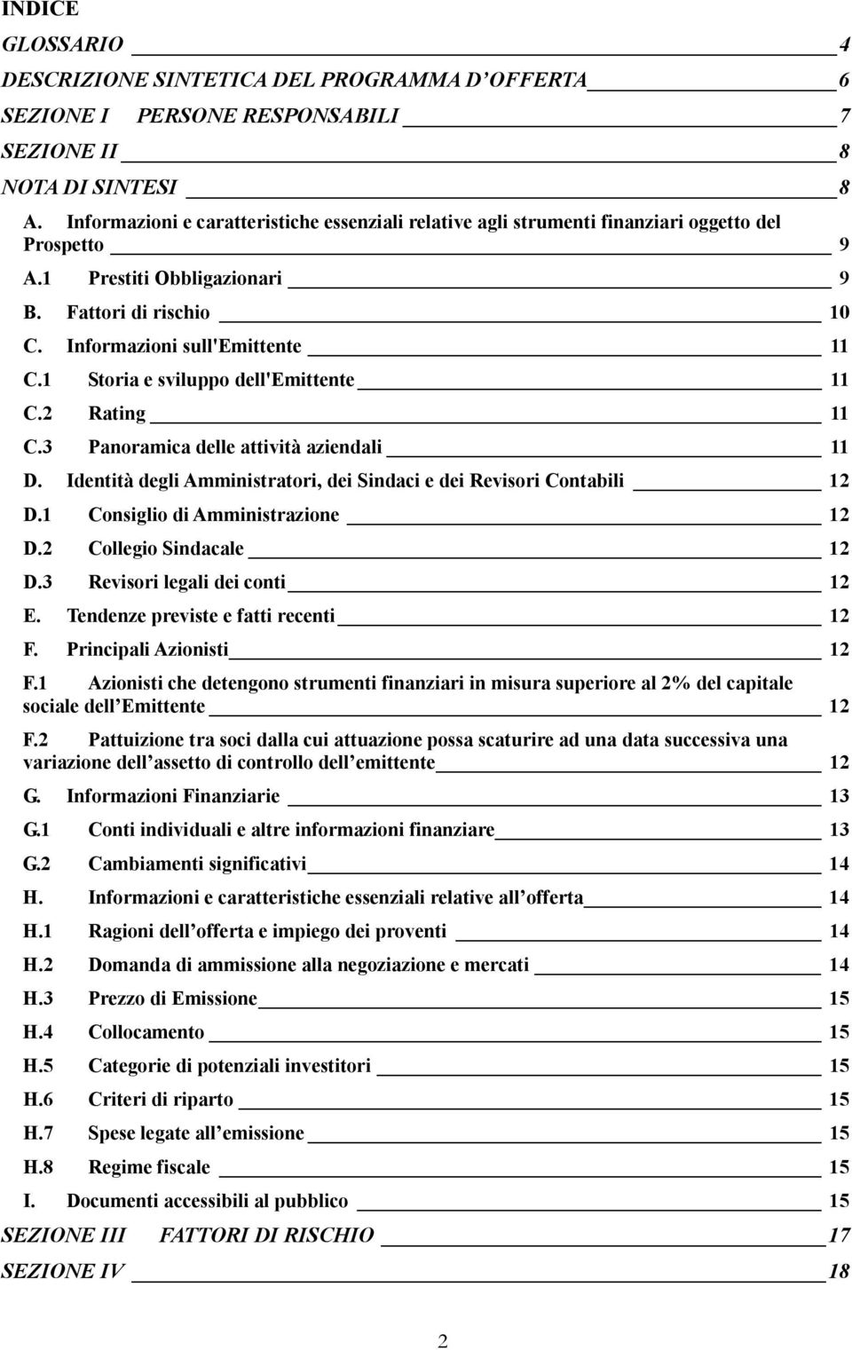 1 Storia e sviluppo dell'emittente 11 C.2 Rating 11 C.3 Panoramica delle attività aziendali 11 D. Identità degli Amministratori, dei Sindaci e dei Revisori Contabili 12 D.