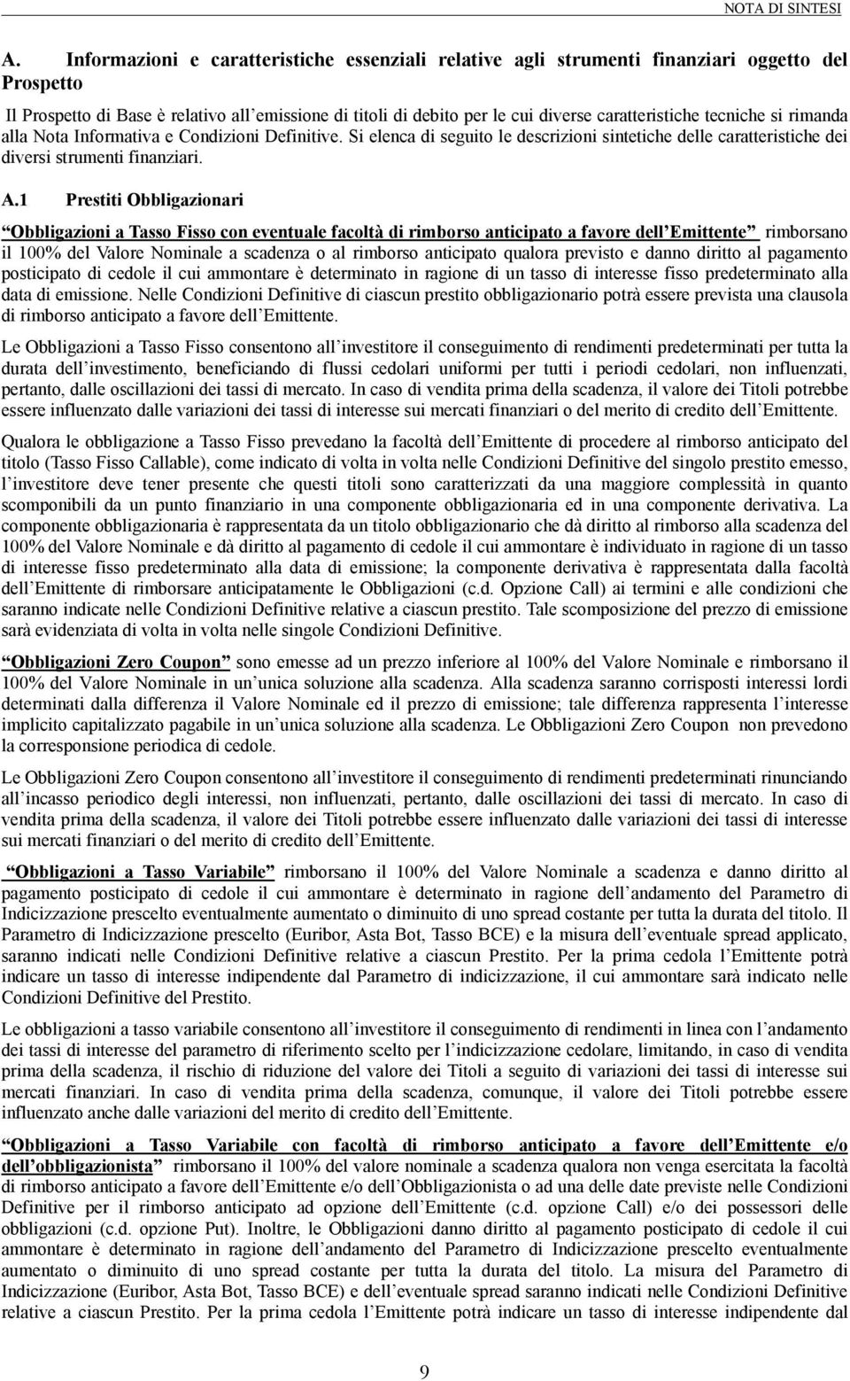 tecniche si rimanda alla Nota Informativa e Condizioni Definitive. Si elenca di seguito le descrizioni sintetiche delle caratteristiche dei diversi strumenti finanziari. A.