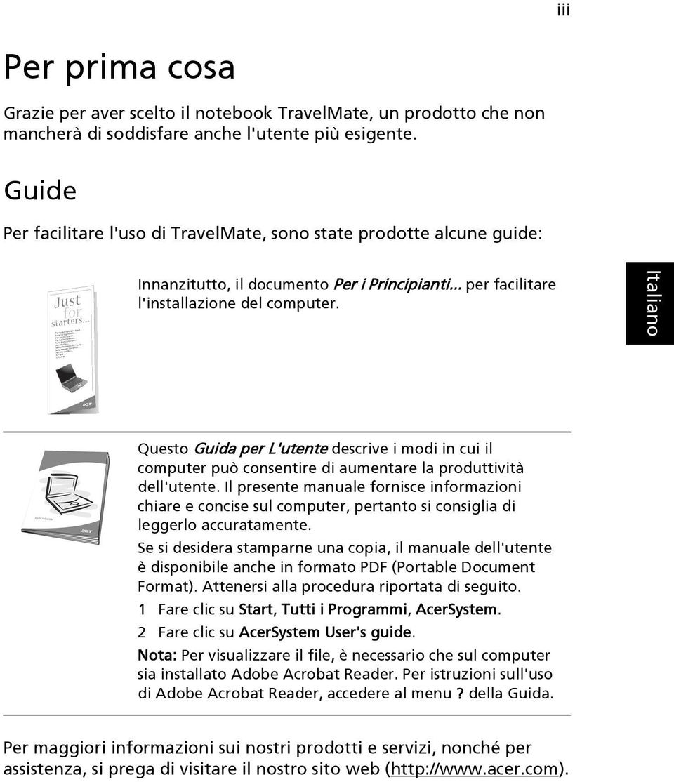 Questo Guida per L'utente descrive i modi in cui il computer può consentire di aumentare la produttività dell'utente.