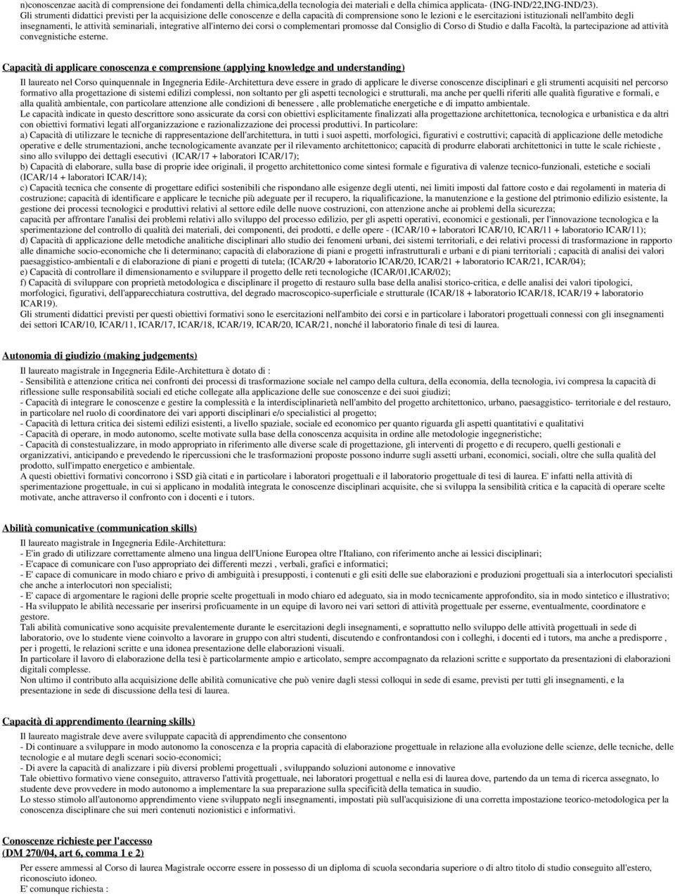 seariali, integrative all'interno dei corsi o complementari promosse dal Consiglio di Corso di Studio e dalla Facoltà, la partecipazione ad attività convegnistiche esterne.