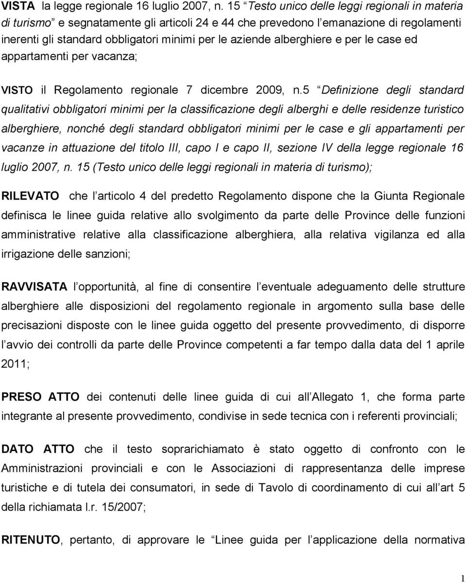 alberghiere e per le case ed appartamenti per vacanza; VISTO il Regolamento regionale 7 dicembre 2009, n.