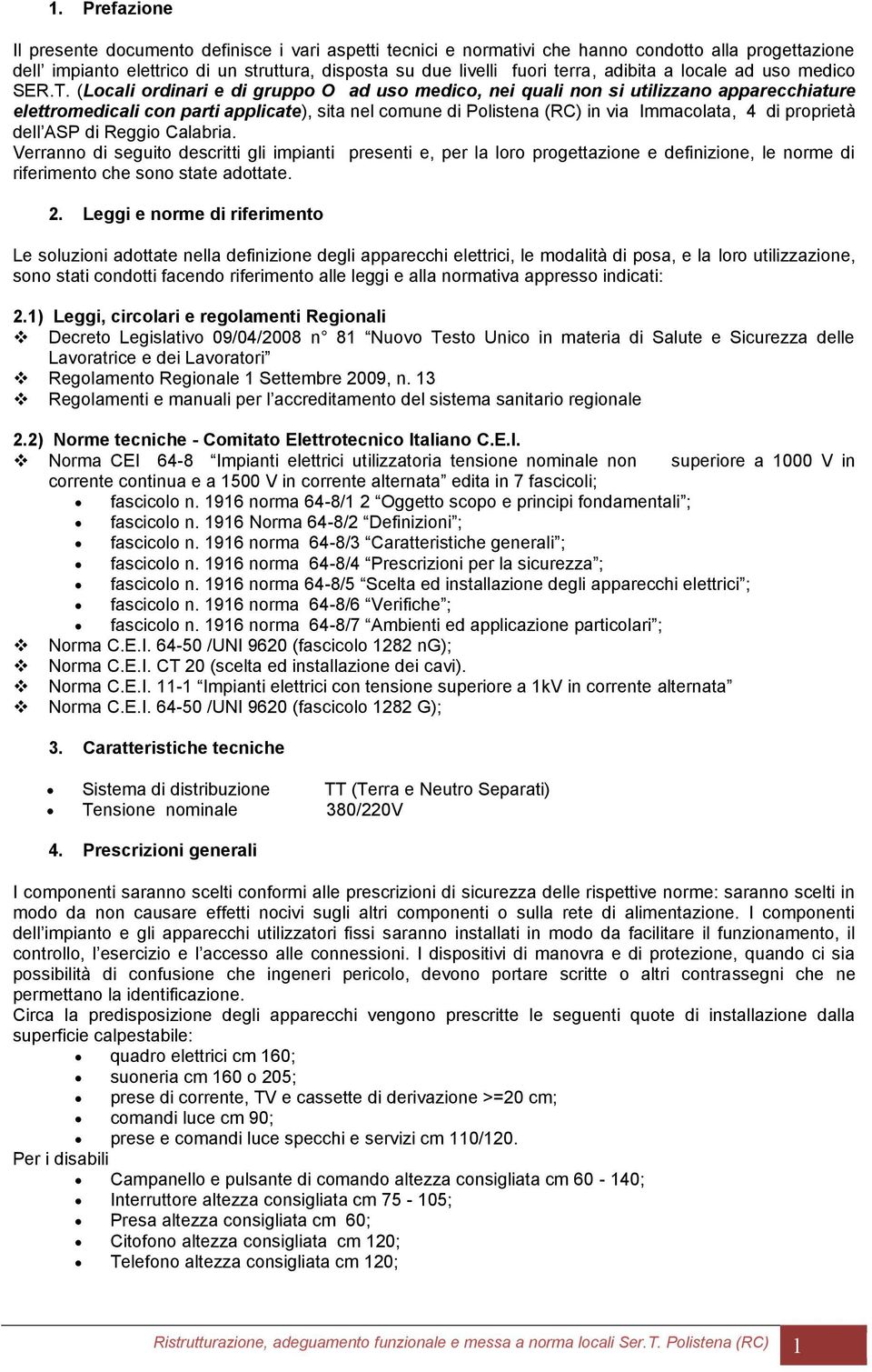 (Locali ordinari e di gruppo O ad uso medico, nei quali non si utilizzano apparecchiature elettromedicali con parti applicate), sita nel comune di Polistena (RC) in via Immacolata, 4 di proprietà