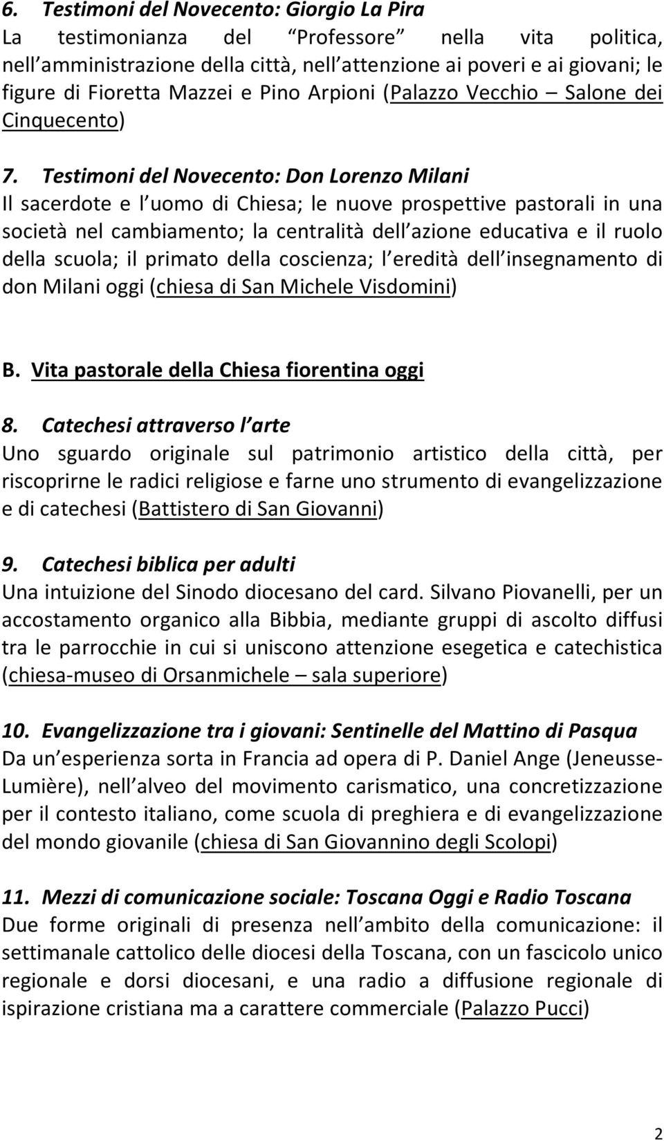 Testimoni del Novecento: Don Lorenzo Milani Il sacerdote e l uomo di Chiesa; le nuove prospettive pastorali in una società nel cambiamento; la centralità dell azione educativa e il ruolo della