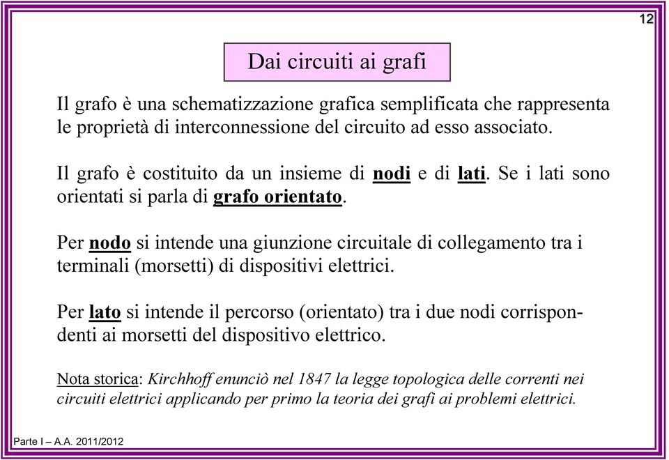 tra termnal (morsett) d dspost elettrc Per lato s ntende l percorso (orentato) tra due nod corrspondent a morsett del dsposto elettrco Nota