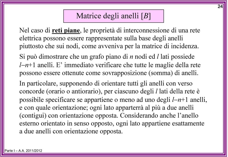 supponendo d orentare tutt gl anell con erso concorde (oraro o antoraro), per cascuno degl l lat della rete è possble specfcare se appartene o meno ad uno degl ln anell, e con quale orentazone; ogn