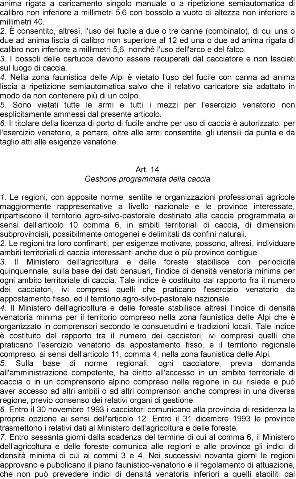 millimetri 5,6, nonché l'uso dell'arco e del falco. 3. I bossoli delle cartucce devono essere recuperati dal cacciatore e non lasciati sul luogo di caccia. 4.