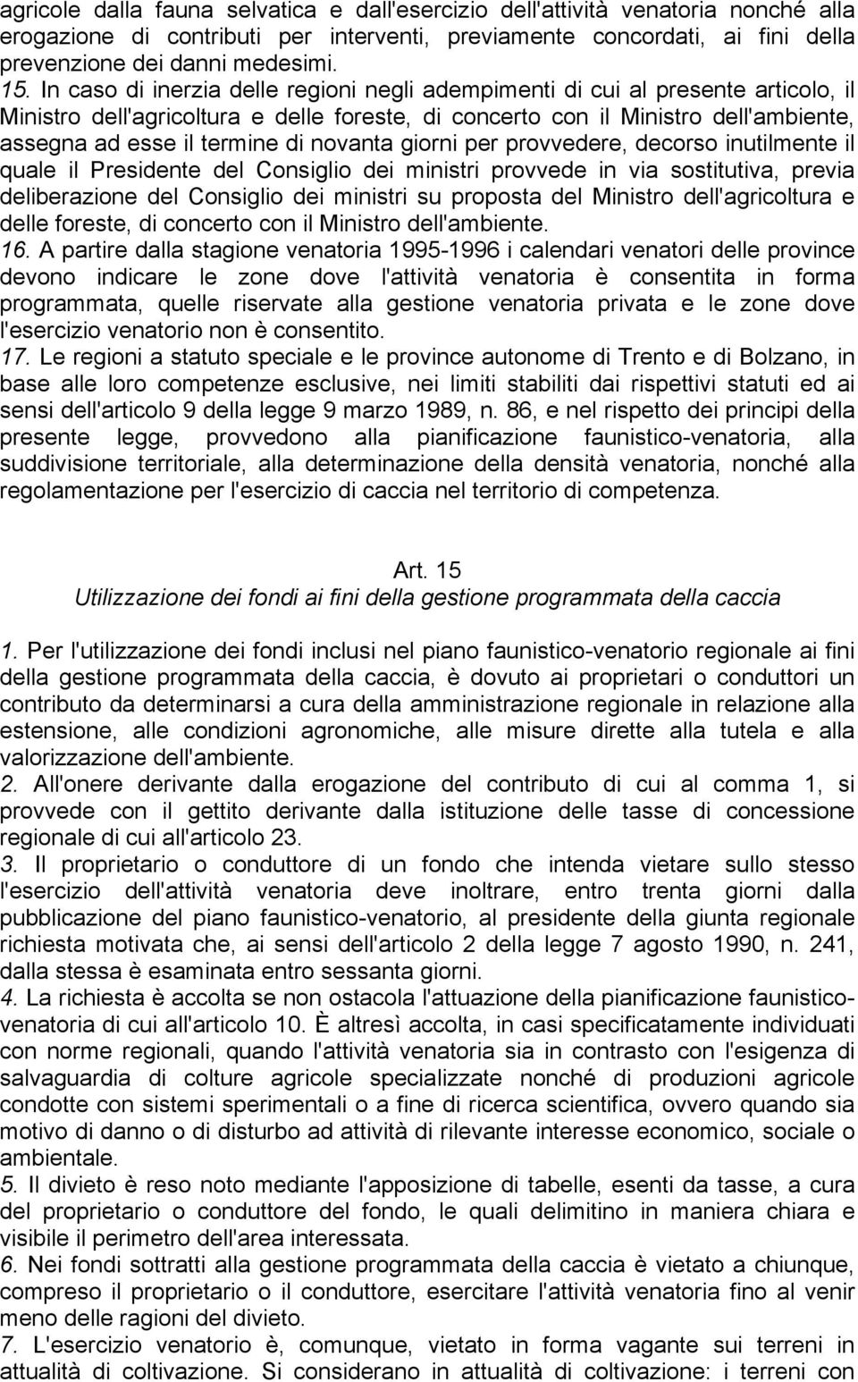 novanta giorni per provvedere, decorso inutilmente il quale il Presidente del Consiglio dei ministri provvede in via sostitutiva, previa deliberazione del Consiglio dei ministri su proposta del