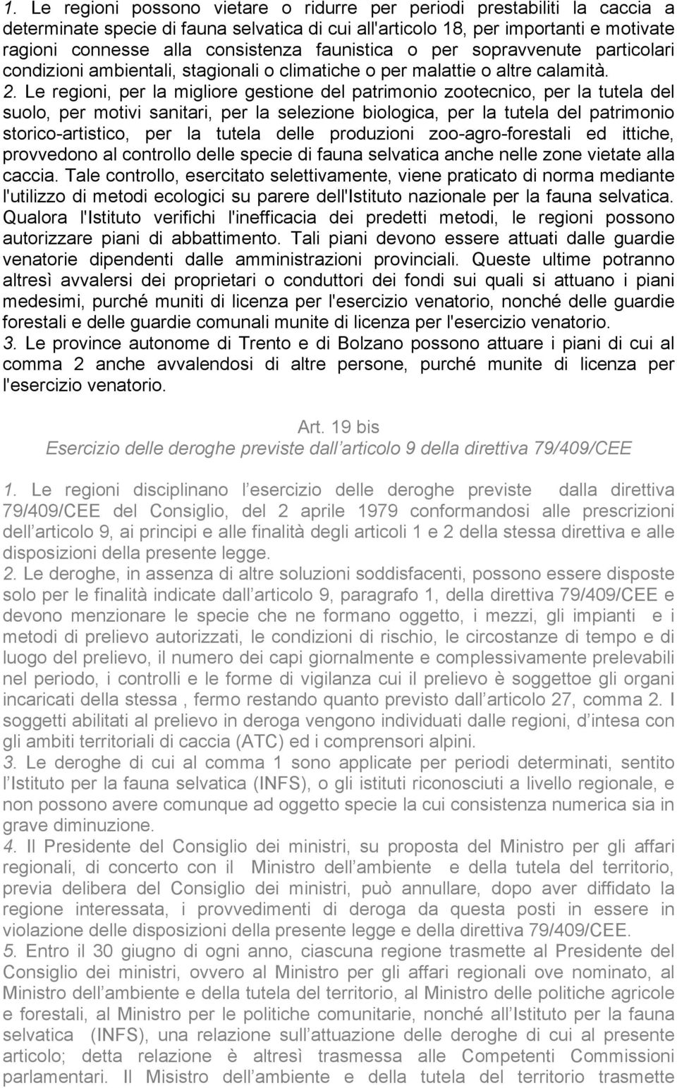 Le regioni, per la migliore gestione del patrimonio zootecnico, per la tutela del suolo, per motivi sanitari, per la selezione biologica, per la tutela del patrimonio storico-artistico, per la tutela