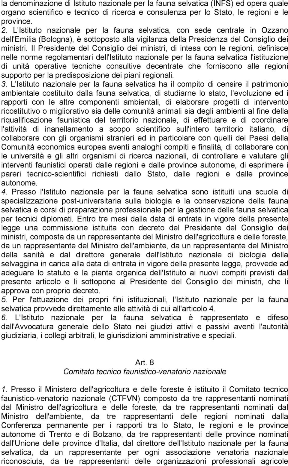 Il Presidente del Consiglio dei ministri, di intesa con le regioni, definisce nelle norme regolamentari dell'istituto nazionale per la fauna selvatica l'istituzione di unità operative tecniche