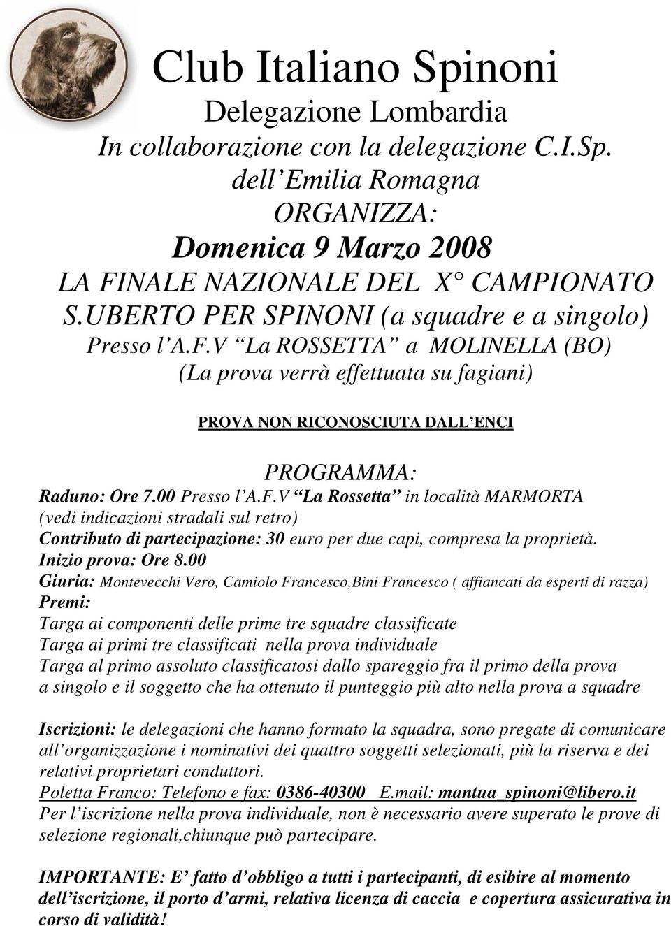 V La ROSSETTA a MOLINELLA (BO) (La prova verrà effettuata su fagiani) PROVA NON RICONOSCIUTA DALL ENCI PROGRAMMA: Raduno: Ore 7.00 Presso l A.F.