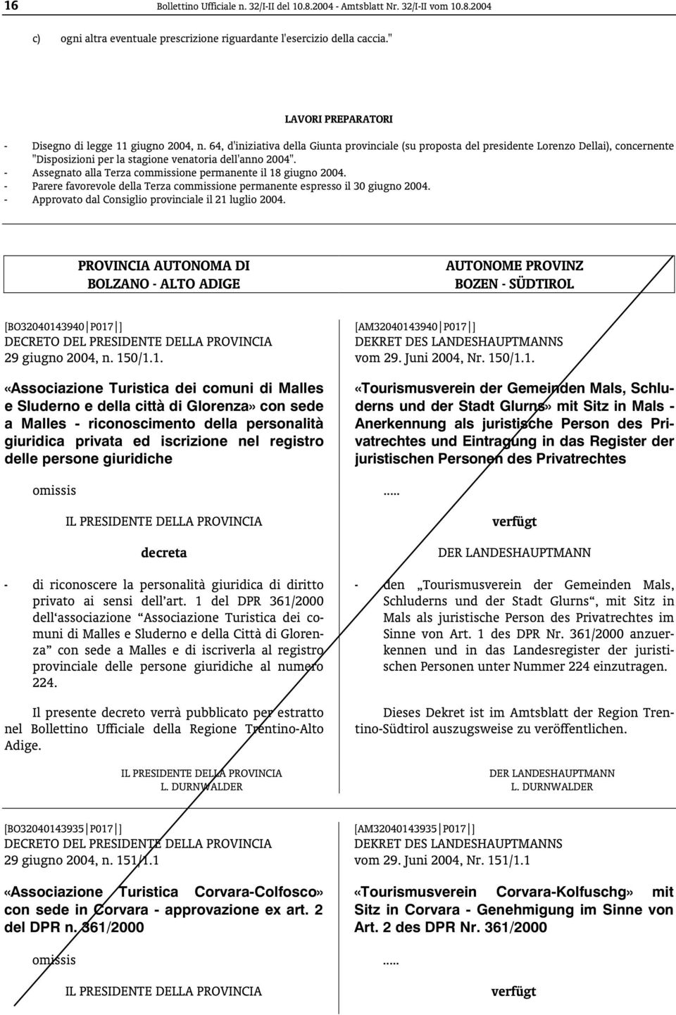 64, d'iniziativa della Giunta provinciale (su proposta del presidente Lorenzo Dellai), concernente "Disposizioni per la stagione venatoria dell'anno 2004".