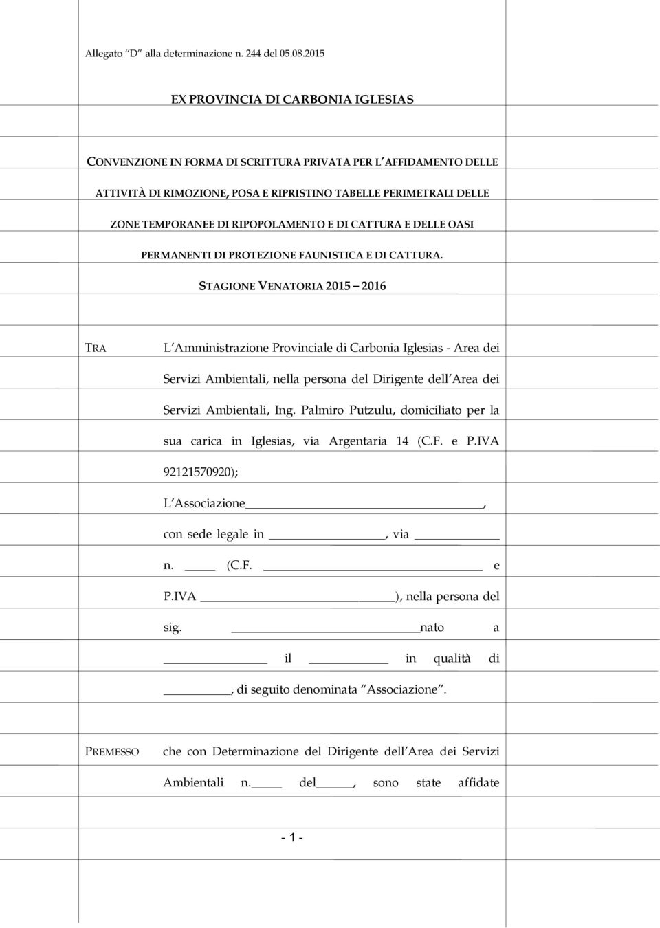 STAGIONE VENATORIA 2015 2016 TRA L Amministrazione Provinciale di Carbonia Iglesias - Area dei Servizi Ambientali, nella persona del Dirigente dell Area dei Servizi Ambientali, Ing.