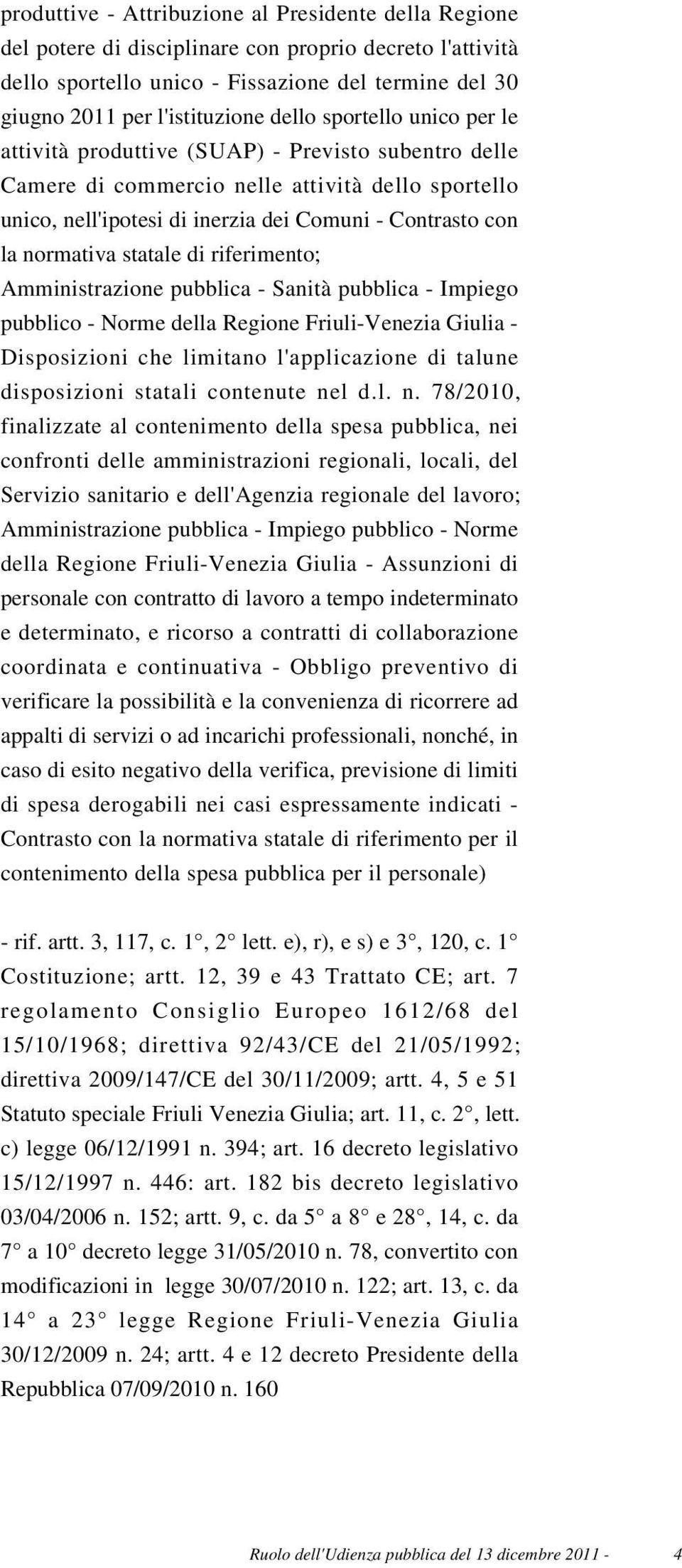 normativa statale di riferimento; Amministrazione pubblica - Sanità pubblica - Impiego pubblico - Norme della Regione Friuli-Venezia Giulia - Disposizioni che limitano l'applicazione di talune