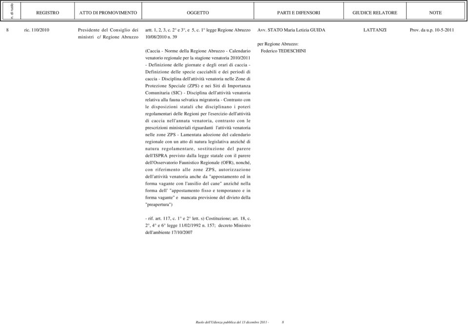 cacciabili e dei periodi di caccia - Disciplina dell'attività venatoria nelle Zone di Protezione Speciale (ZPS) e nei Siti di Importanza Comunitaria (SIC) - Disciplina dell'attività venatoria