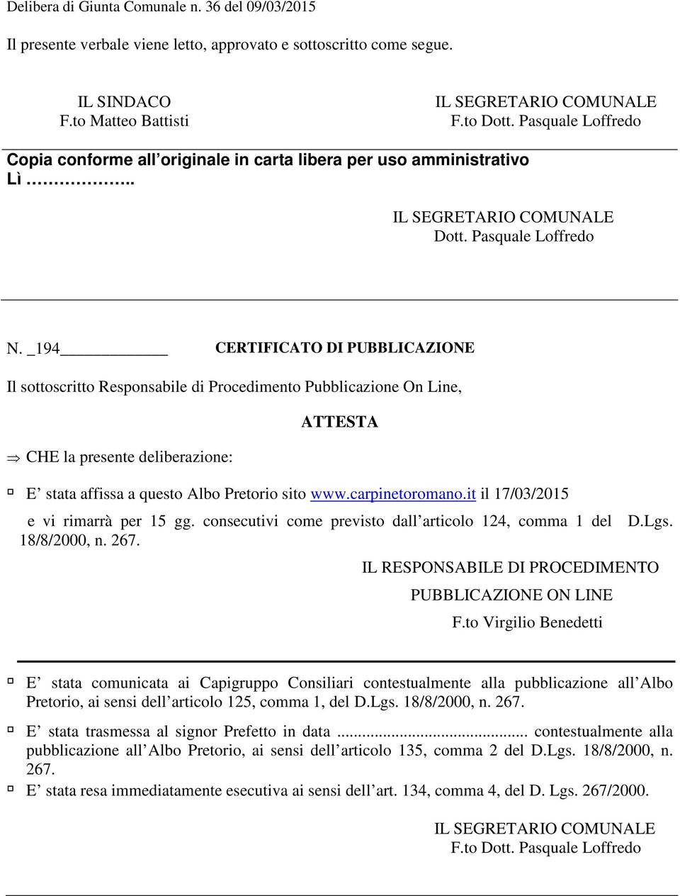 _194 CERTIFICATO DI PUBBLICAZIONE Il sottoscritto Responsabile di Procedimento Pubblicazione On Line, CHE la presente deliberazione: ATTESTA E stata affissa a questo Albo Pretorio sito www.