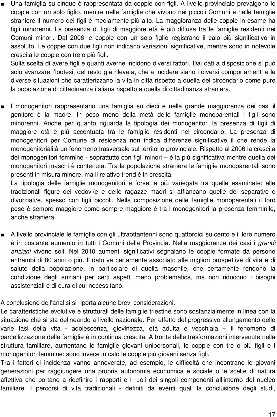 La maggioranza delle coppie in esame ha figli minorenni. La presenza di figli di maggiore età è più diffusa tra le famiglie residenti nei Comuni minori.