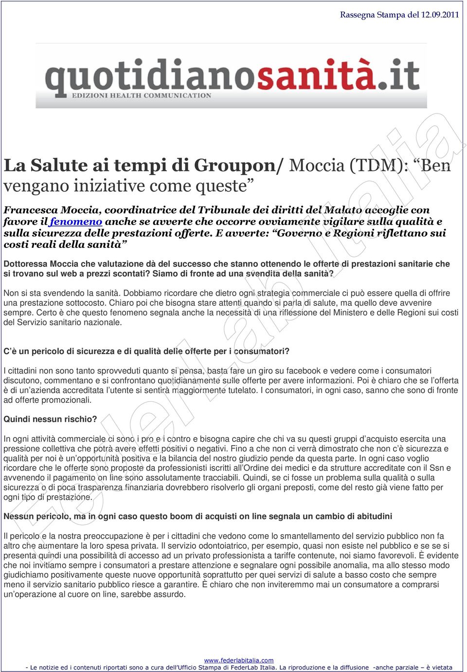 E avverte: Governo e Regioni riflettano sui costi reali della sanità Dottoressa Moccia che valutazione dà del successo che stanno ottenendo le offerte di prestazioni sanitarie che si trovano sul web