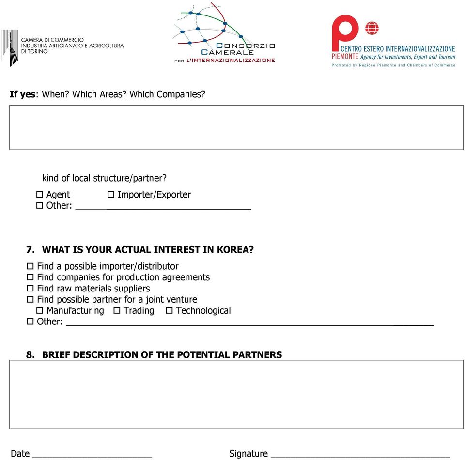 Find a possible importer/distributor Find companies for production agreements Find raw materials