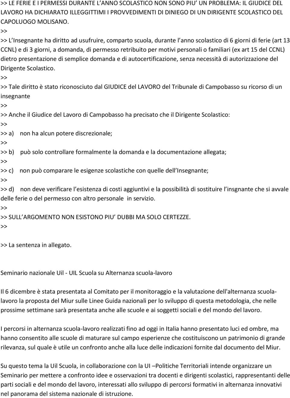 (ex art 15 del CCNL) dietro presentazione di semplice domanda e di autocertificazione, senza necessità di autorizzazione del Dirigente Scolastico.